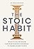 The Stoic Habit: How to Own Your Choices---Even When It’s Difficult