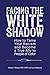 Facing the White Shadow: How to Tame Your Racism and Become a True Ally to People of Color