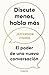 Discute menos, habla más: E...