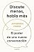 Discute menos, habla más: El poder de una nueva conversación (Spanish Edition)