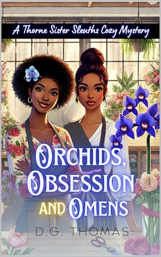 Orchids, Obsession, and Omens: A Thorne Sister Sleuths Cozy Mystery: Small Town Female Detective and Women Sleuths Cozy Mysteries (Thorne Sister Sleuths Cozy Mystery Series Book 4)