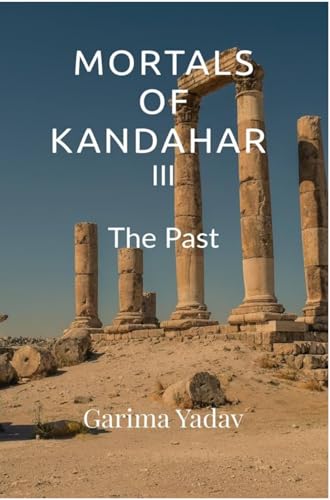 Mortals of Kandahar III : The Past (Kindle Edition)