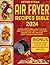 AIR FRYER RECIPE BIBLE by Peter Steak