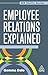 Employee Relations Explained (HR Skills Guide series)
