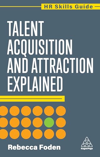 Talent Acquisition and Attraction Explained (HR Skills Guide series)