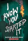 I Know You Started It by Daphne Benedis-Grab