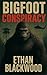 Bigfoot Conspiracy: Vanishi...