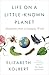Life on a Little-Known Planet: Dispatches from a Changing World