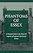 Phantoms of Essex: A Haunte...