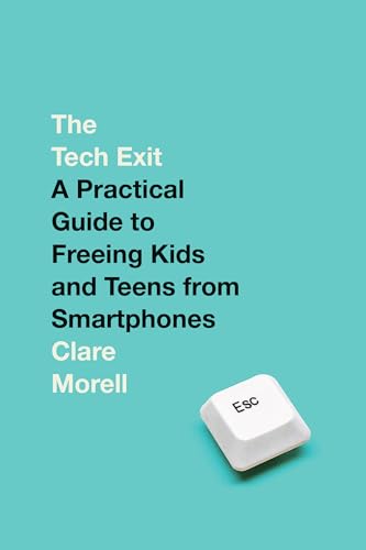 The Tech Exit: A Practical Guide to Freeing Kids and Teens from Smartphones (Hardcover)