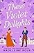 These Violet Delights by Madeleine Roux