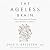 The Ageless Brain: How to Sharpen and Protect Your Mind for a Lifetime
