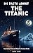 101 Facts About The Titanic – Fascinating Trivia and Facts for Curious Minds