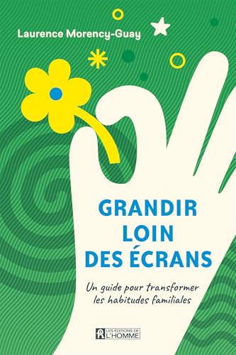 GRANDIR LOIN DES ECRANS. UN GUIDE POUR TRANSFORMER LES HABITUDES (Paperback)