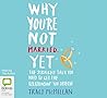Why You'Re Not Married... Yet