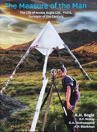 The Measure of the Man: The Life of  Archie Bogle CBE, FNZIS, Surveyor of the Century