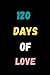 120 DAYS OF LOVE: A NOTEBOO...