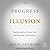 The Progress Illusion: Reclaiming Our Future from the Fairytale of Economics