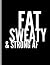 Fat Sweaty & Strong AF: Fun...