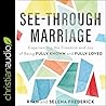 See-Through Marriage Lib/E: Experiencing the Freedom and Joy of Being Fully Known and Fully Loved