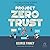 Project Zero Trust: A Story...