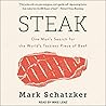 Steak Lib/E: One Man's Search for the World's Tastiest Piece of Beef Steak Lib/E: One Man's Search for the World's Tastiest Piece of Beef