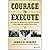 Courage to Execute Lib/E: W...