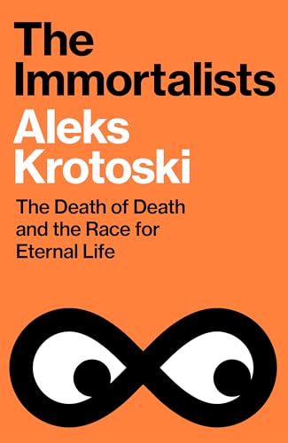 The Immortalists: The Death of Death and the Race for Eternal Life (Kindle Edition)