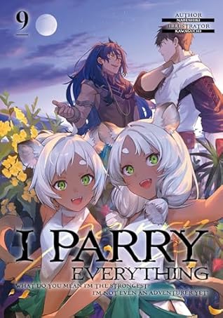 I Parry Everything: What Do You Mean I’m the Strongest? I’m Not Even an Adventurer Yet! Volume 9