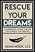 Rescue Your Dreams: A Guidebook to Save the Life You Forgot You Wanted