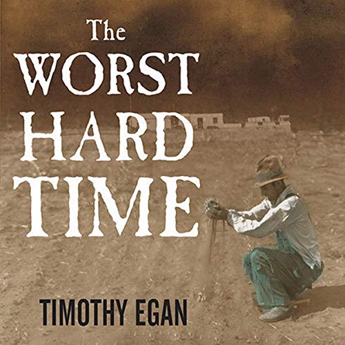 The Worst Hard Time: The Untold Story of Those Who Survived the Great American Dust Bowl