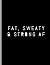 Fat, Sweaty & Strong AF: Fu...