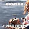 Brutes: A Novel