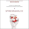 Stressaholic Lib/E: 5 Steps to Transform Your Relationship with Stress