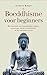 Boeddhisme voor Beginners: De principes van verlichting, karma, innerlijke vrede en sereniteit in het moderne leven (Dutch Edition)