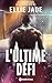 L'Ultime Défi by Ellie Jade