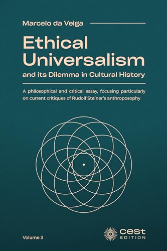 Ethical Universalism—and its Dilemma in Cultural History: A philosophical and critical essay, focusing particularly on current critiques of Rudolf Steiner’s anthroposophy (Kindle Edition)