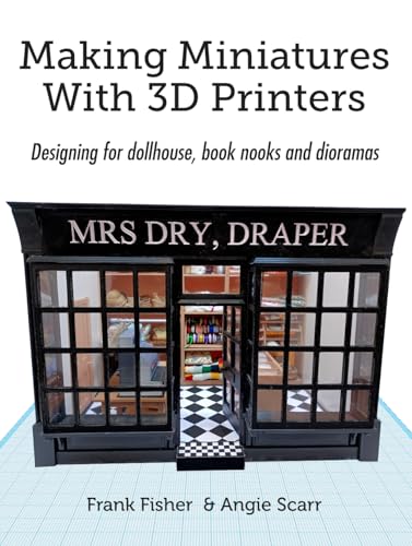 Making Miniatures With 3D Printers: Designing for dollhouse, book nooks and dioramas (Kindle Edition)