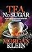 Tea, No Sugar by Morgan Klein