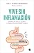 Vive sin inflamación: Identifica las causas, equilibra tu sistema inmune y activa tu salud