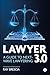 Lawyer 3.0: A Guide to Next...