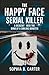 The Happy Face Serial Killer: A Descent Into the Mind of a Smiling Monster (Behind the Headlines - A True Crime Series)