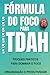 Fórmula do Foco para TDAH by W D P