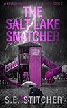 The Salt Lake Snatcher by S.E. Stitcher
