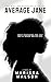 The Not So Average Life of Average Jane: She's watching you, but you'll never notice her (The Average Jane PI Series Book 1)
