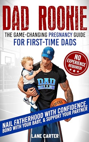 Dad Rookie - The Game-Changing Pregnancy Guide for First-Time Dads: Nail Fatherhood with Confidence, Bond with Your Baby, & Support Your Partner - No Experience Required! (Kindle Edition)