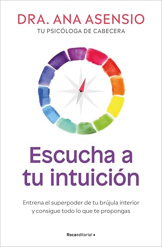 Escucha a tu intuición: Entrena el superpoder de tu brújula interior y consigue todo lo que te propongas (Spanish Edition)