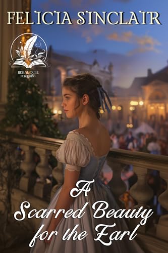 A Scarred Beauty for the Earl: A Historical Regency Romance Novel (Kindle Edition)