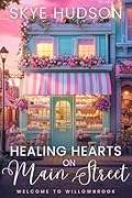Healing Hearts On Main Street: A Small Town Sweet Romance