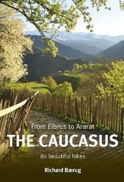 The Caucasus, Elbruz to Ararat: 80 Beautiful Hikes